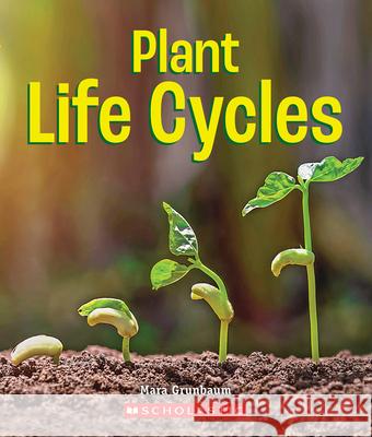 Plant Life Cycles (a True Book: Incredible Plants!) Grunbaum, Mara 9780531240083