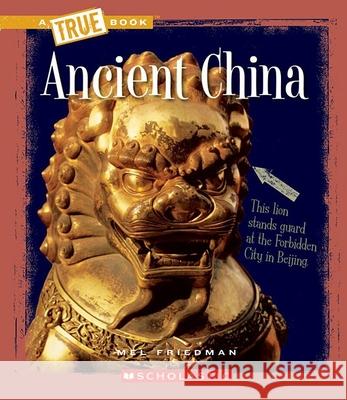 Ancient China (a True Book: Ancient Civilizations) Friedman, Mel 9780531241066