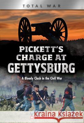 Pickett's Charge at Gettysburg (X Books: Total War): A Bloody Clash in the Civil War Jennifer Johnson 9780531243848 