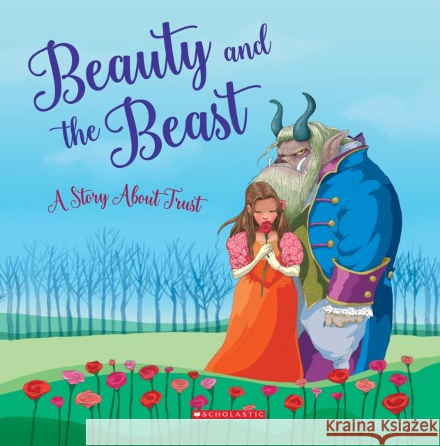 Beauty and the Beast: A Story About Trust (Tales to Grow By)  9780531246214 Scholastic Inc.