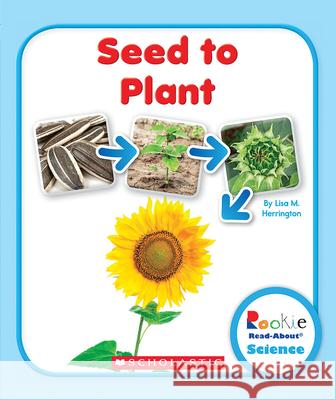 Seed to Plant (Rookie Read-About Science: Life Cycles) Herrington, Lisa M. 9780531249772 Children's Press
