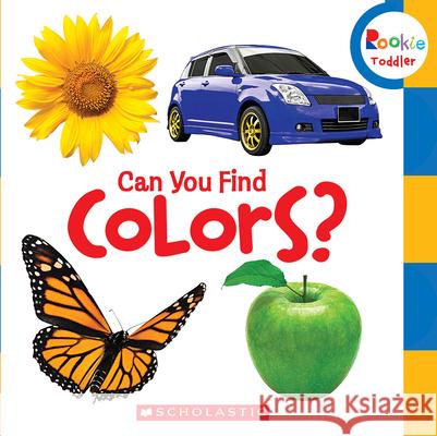 Can You Find Colors? (Rookie Toddler) Scholastic 9780531252314 Children's Press