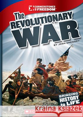 The Revolutionary War (Cornerstones of Freedom: Third Series) Gregory, Josh 9780531265642 Children's Press
