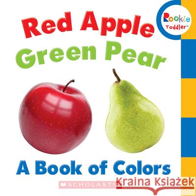 Red Apple, Green Pear: A Book of Colors (Rookie Toddler) Bondor, Rebecca 9780531272589 Children's Press