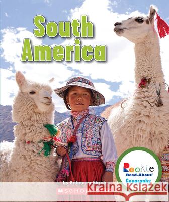 South America (Rookie Read-About Geography: Continents) Hirsch, Rebecca 9780531292815 Children's Press