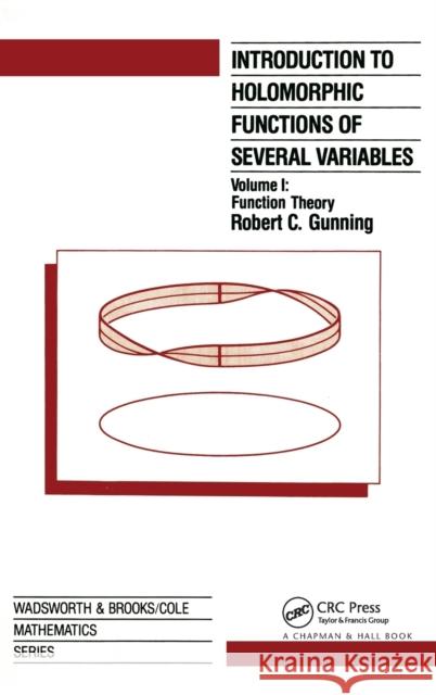 Introduction to Holomorphic Functions of Several Variables, Volume I: Function Theory Gunning, R. C. 9780534133085 Chapman & Hall/CRC