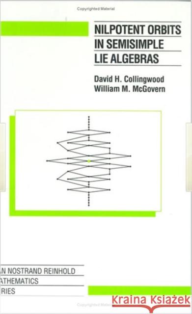 Nilpotent Orbits In Semisimple Lie Algebra : An Introduction David H. Collingwood Collingwood H. Collingwood William M. McGovern 9780534188344