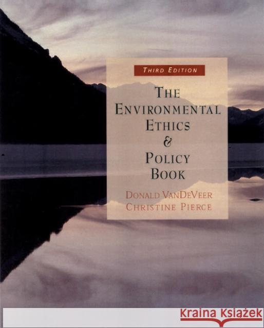 The Environmental Ethics and Policy Book : Philosophy, Ecology, Economics Christine Pierce 9780534561888 0