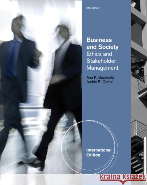 Business and Society : Ethics and Stakeholder Management, International Edition Ann Buchholtz 9780538466769