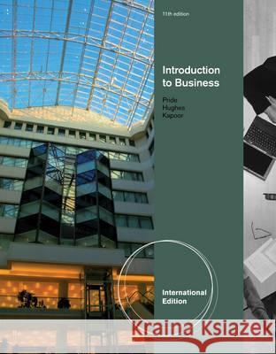 Introduction to Business, International Edition Hughes, Robert J.|||Kapoor, Jack R.|||Pride, William M. 9780538480598