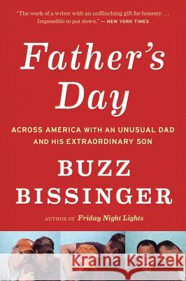 Father's Day: Across America with an Unusual Dad and His Extraordinary Son Buzz Bissinger 9780544002289 Eamon Dolan Books/Mariner Books