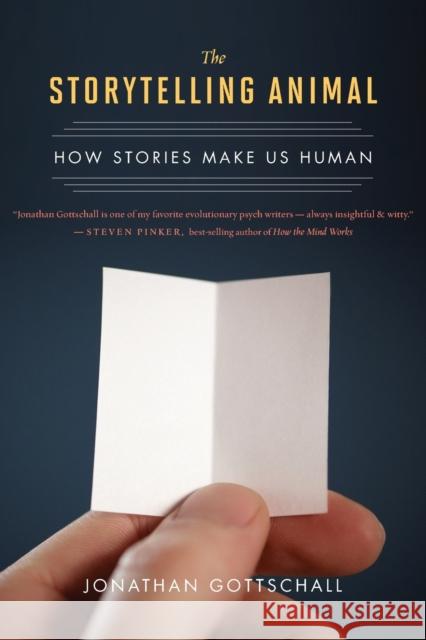 The Storytelling Animal: How Stories Make Us Human Jonathan Gottschall 9780544002340 Mariner Books