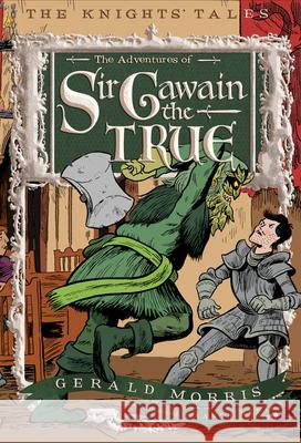 The Adventures of Sir Gawain the True, 3 Morris, Gerald 9780544022645