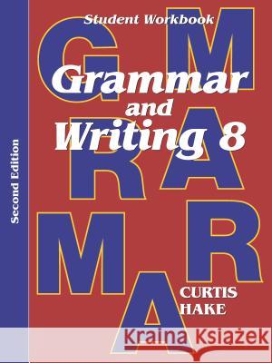 Grammar & Writing Student Workbook Grade 8 2nd Edition Hake, Stephen 9780544044333 Steck-Vaughn