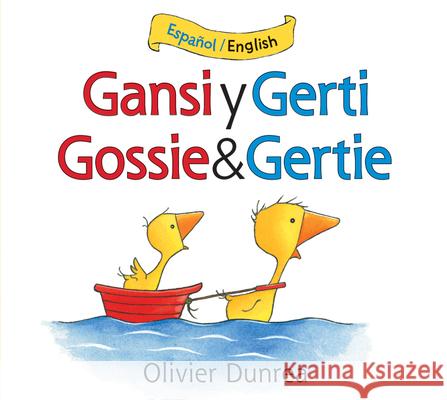 Gansi Y Gerti/Gossie and Gertie Bilingual Board Book Dunrea, Olivier 9780544077737