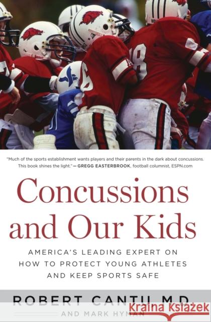Concussions and Our Kids: America's Leading Expert on How to Protect Young Athletes and Keep Sports Safe Robert Cantu Mark Hyman 9780544102231 Mariner Books