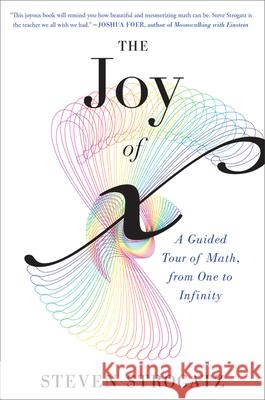 The Joy of X: A Guided Tour of Math, from One to Infinity Steven Strogatz 9780544105850