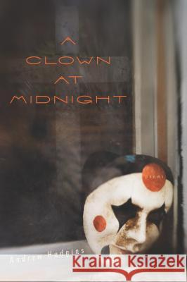 A Clown at Midnight: Poems Hudgins, Andrew 9780544108806 Mariner Books
