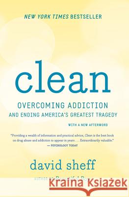 Clean: Overcoming Addiction and Ending America's Greatest Tragedy David Sheff 9780544112322 Eamon Dolan/Houghton Mifflin Harcourt