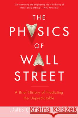 The Physics of Wall Street: A Brief History of Predicting the Unpredictable James Owen Weatherall 9780544112438 Mariner Books