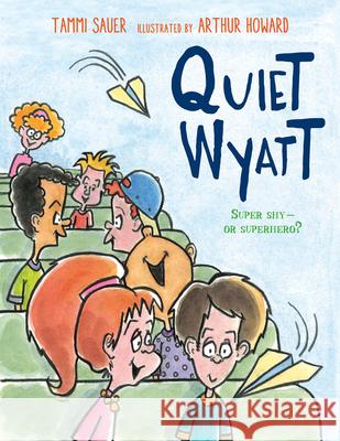 Quiet Wyatt Tammi Sauer Arthur Howard 9780544113305 Clarion Books