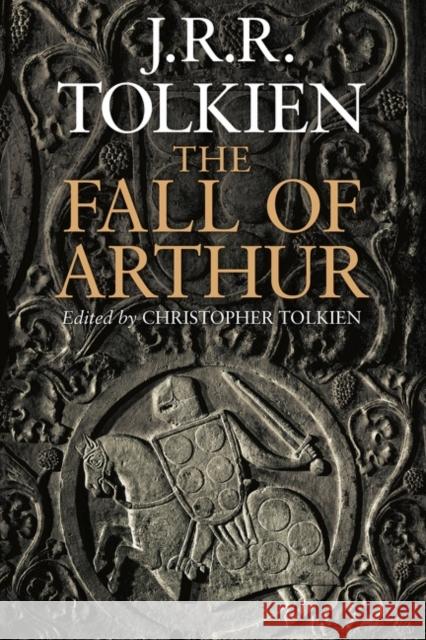The Fall of Arthur J. R. R. Tolkien Christopher Tolkien 9780544227835 Mariner Books