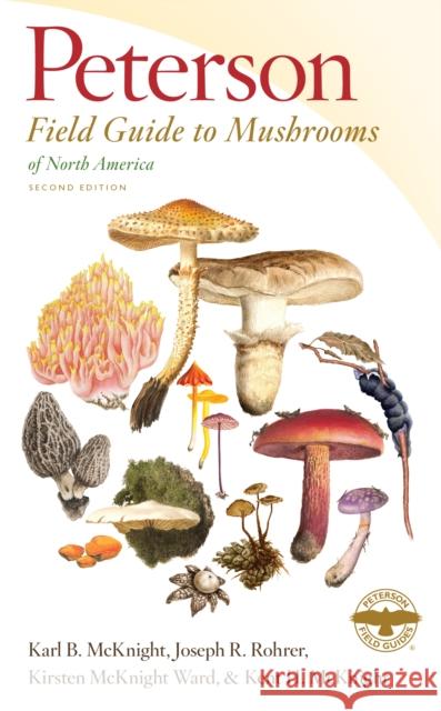 Peterson Field Guide to Mushrooms of North America, Second Edition Karl B. McKnight Joseph R. Rohrer Kirsten McKnigh 9780544236110