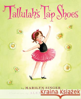 Tallulah's Tap Shoes Marilyn Singer Alexandra Boiger 9780544236875 Clarion Books