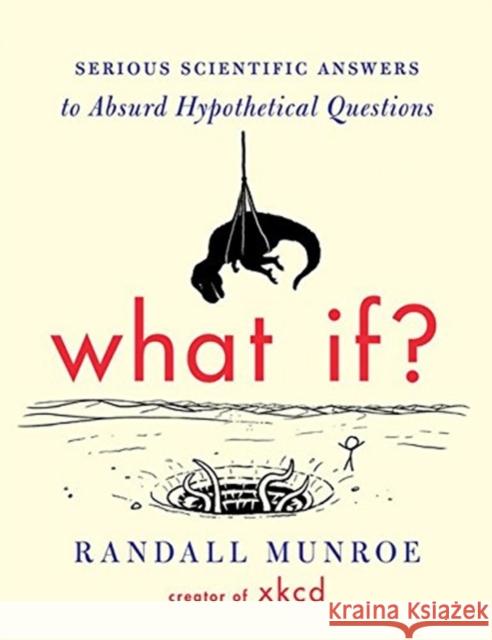 What If?: Serious Scientific Answers to Absurd Hypothetical Questions Munroe, Randall 9780544272996 Houghton Mifflin Harcourt (HMH)