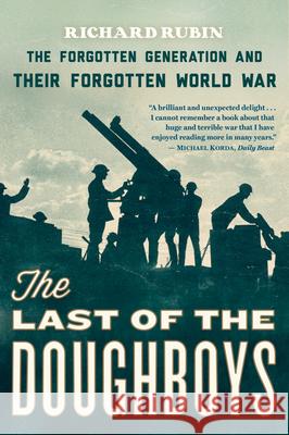 The Last of the Doughboys: The Forgotten Generation and Their Forgotten World War Richard Rubin 9780544290488