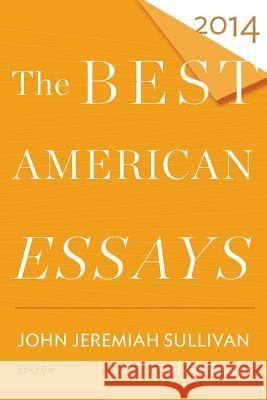 The Best American Essays 2014 John Jeremiah Sullivan Robert Atwan 9780544309906 Mariner Books