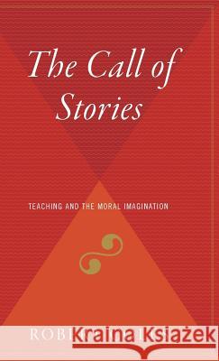 The Call of Stories: Teaching and the Moral Imagination Robert Coles 9780544310193 Houghton Mifflin Harcourt (HMH)