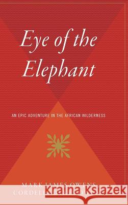 Eye of the Elephant: An Epic Adventure Int He African Wilderness Owens, Mark 9780544310469 Mariner Books