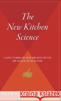 The New Kitchen Science: A Guide to Know the Hows and Whys for Fun and Success in the Kitchen Hillman, Howard 9780544310889 Houghton Mifflin Harcourt (HMH)