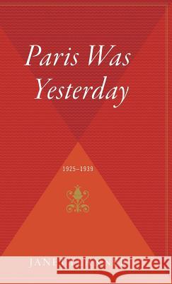 Paris Was Yesterday: 1925-1939 Janet Flanner Irving Drutman 9780544310957 Harcourt Children's Books