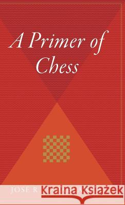 A Primer of Chess Jose R. Capablanca 9780544311756 Harvest Books