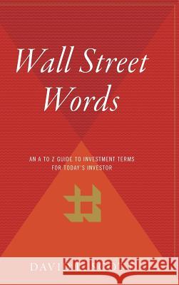Wall Street Words: An A to Z Guide to Investment Terms for Today's Investor David Logan Scott 9780544313200
