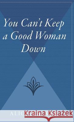 You Can't Keep a Good Woman Down Alice Walker 9780544313286 Harvest Books