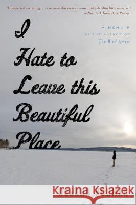 I Hate to Leave This Beautiful Place Howard Norman 9780544317161 Mariner Books