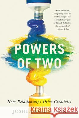 Powers of Two: How Relationships Drive Creativity Shenk, Joshua Wolf 9780544334465 Eamon Dolan/Houghton Mifflin Harcourt