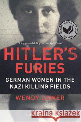 Hitler's Furies: German Women in the Nazi Killing Fields Wendy Lower 9780544334496