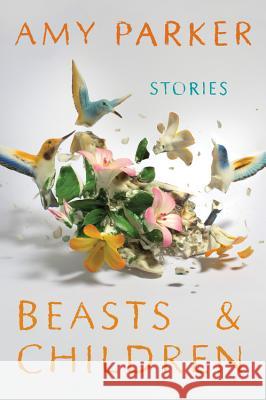 Beasts and Children Amy Parker 9780544370135 Mariner Books