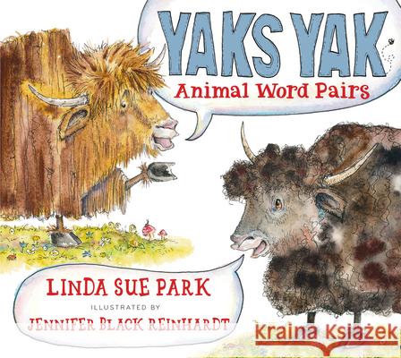 Yaks Yak: Animal Word Pairs Linda Sue Park Jennifer Black Reinhardt 9780544391017 Clarion Books