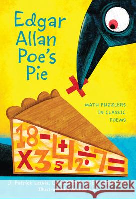 Edgar Allan Poe's Pie: Math Puzzlers in Classic Poems J. Patrick Lewis Michael Slack 9780544456129 Harcourt Brace and Company