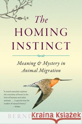 The Homing Instinct: Meaning and Mystery in Animal Migration Bernd Heinrich 9780544484016 Mariner Books