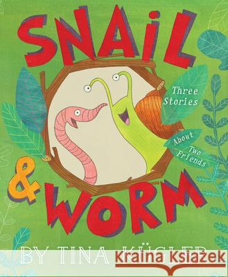 Snail and Worm: Three Stories about Two Friends Kügler, Tina 9780544494121 Harcourt Brace and Company
