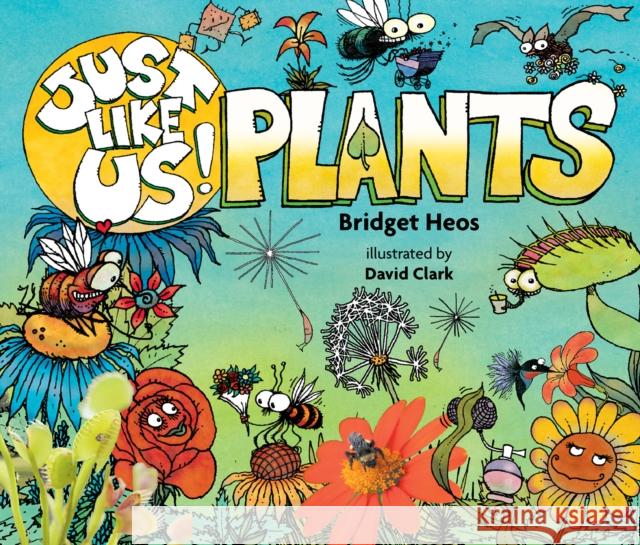 Just Like Us! Plants Bridget Heos David Clark 9780544570948 Houghton Mifflin