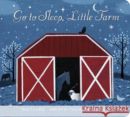 Go to Sleep, Little Farm Padded Board Book Mary Lyn Ray Christopher Silas Neal 9780544579163 Harcourt Brace and Company