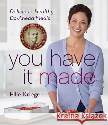 You Have It Made: Delicious, Healthy, Do-Ahead Meals Ellie Krieger 9780544579309 Houghton Mifflin