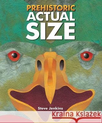 Prehistoric Actual Size Steve Jenkins 9780544582385 Harcourt Brace and Company